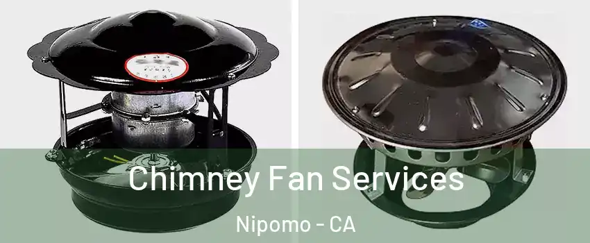  Chimney Fan Services Nipomo - CA