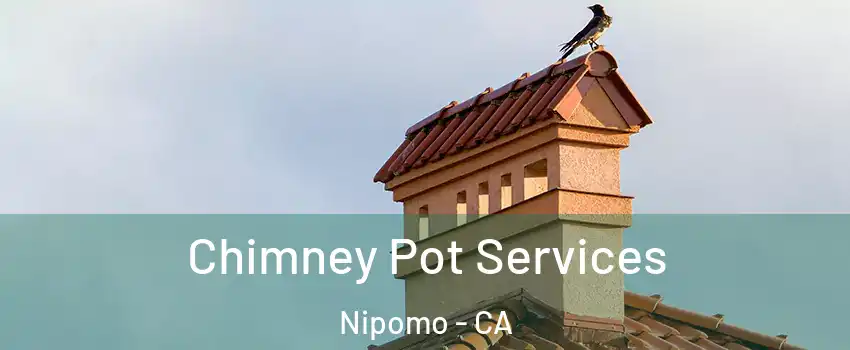  Chimney Pot Services Nipomo - CA