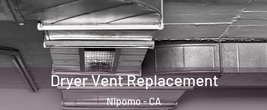  Dryer Vent Replacement Nipomo - CA