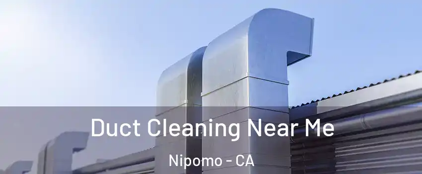  Duct Cleaning Near Me Nipomo - CA