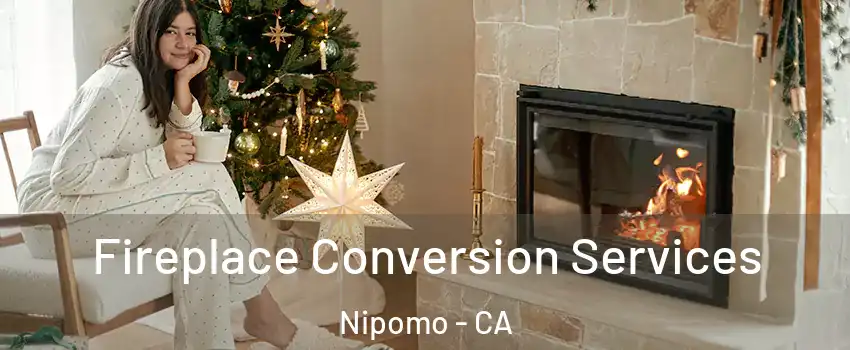  Fireplace Conversion Services Nipomo - CA