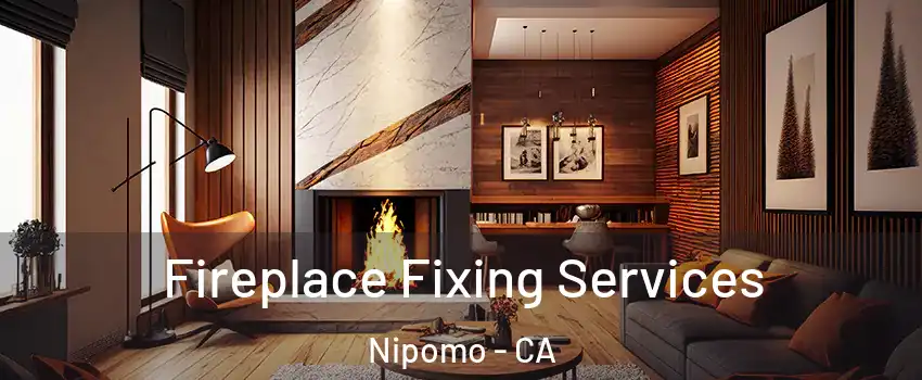  Fireplace Fixing Services Nipomo - CA