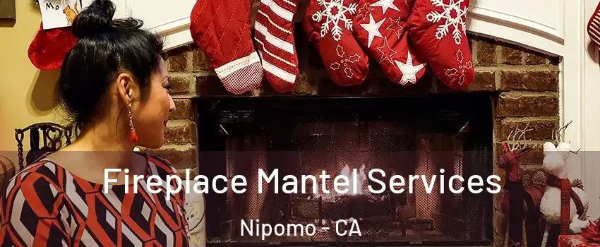  Fireplace Mantel Services Nipomo - CA