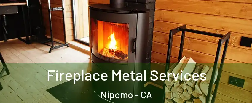  Fireplace Metal Services Nipomo - CA