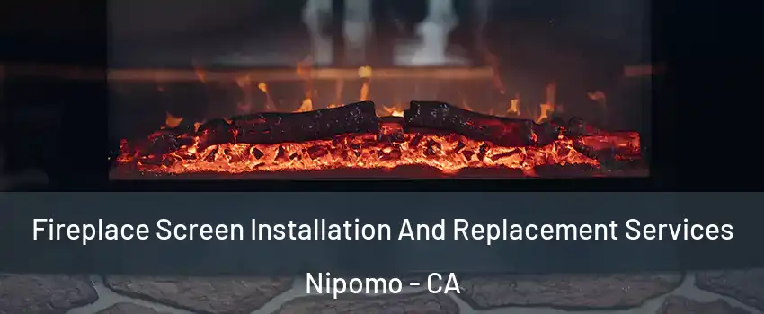 Fireplace Screen Installation And Replacement Services Nipomo - CA