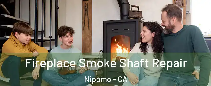  Fireplace Smoke Shaft Repair Nipomo - CA