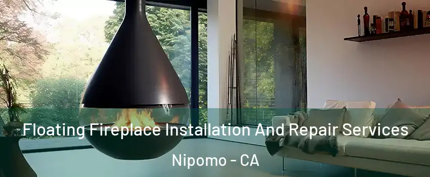  Floating Fireplace Installation And Repair Services Nipomo - CA