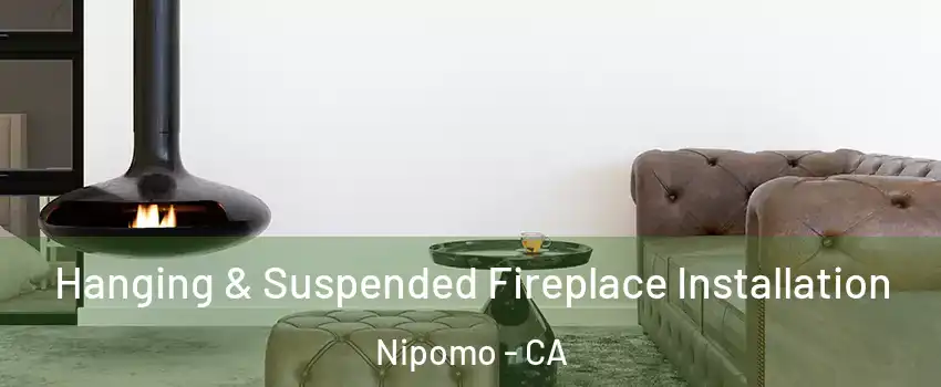  Hanging & Suspended Fireplace Installation Nipomo - CA