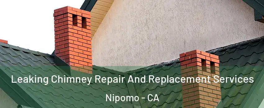 Leaking Chimney Repair And Replacement Services Nipomo - CA