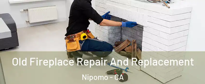 Old Fireplace Repair And Replacement Nipomo - CA