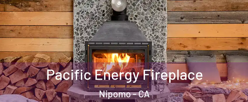  Pacific Energy Fireplace Nipomo - CA
