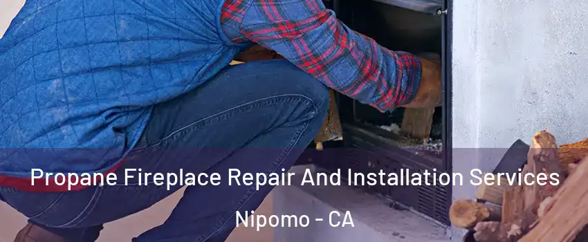  Propane Fireplace Repair And Installation Services Nipomo - CA
