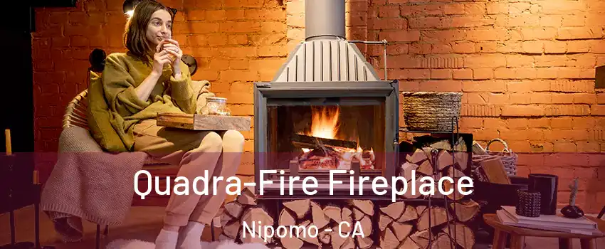  Quadra-Fire Fireplace Nipomo - CA