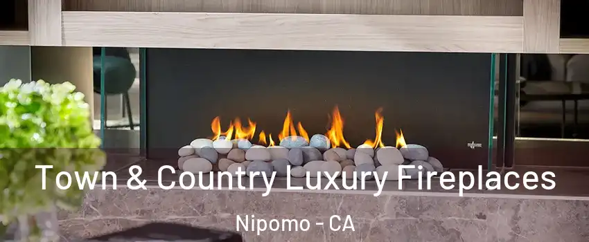  Town & Country Luxury Fireplaces Nipomo - CA