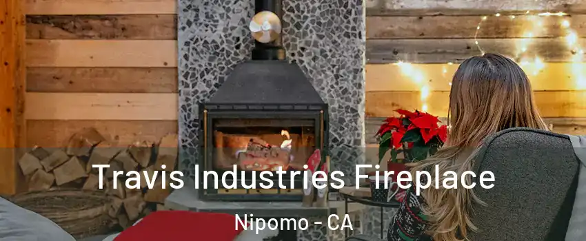  Travis Industries Fireplace Nipomo - CA
