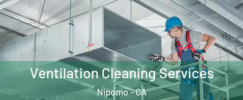  Ventilation Cleaning Services Nipomo - CA