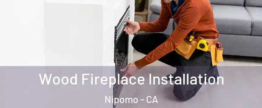 Wood Fireplace Installation Nipomo - CA