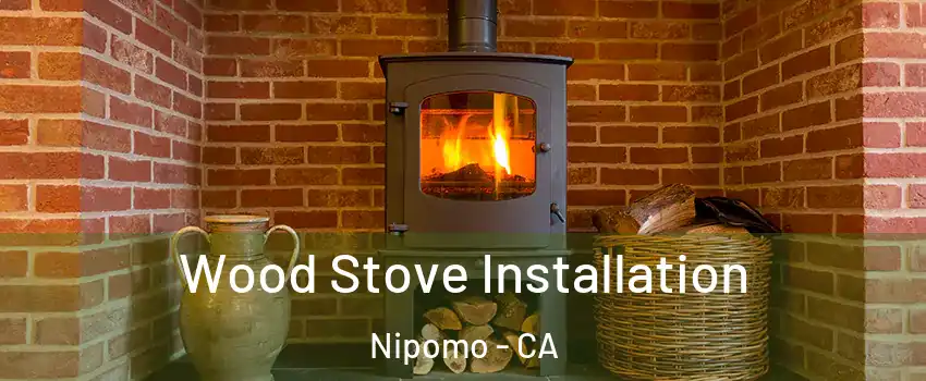  Wood Stove Installation Nipomo - CA